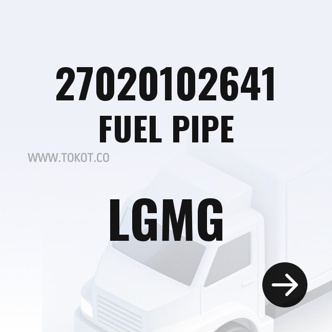 LGMG FUEL PIPE 27020102641 - Genuine Mining Truck Part