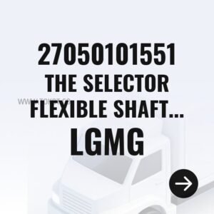 LGMG THE SELECTOR FLEXIBLE SHAFT ASSEMBLY 27050101551 - Genuine Mining Truck Part