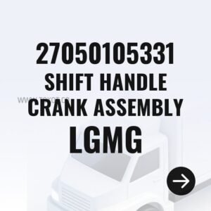 LGMG SHIFT HANDLE CRANK ASSEMBLY 27050105331 - Genuine Mining Truck Part