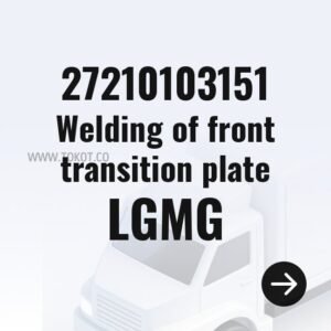 LGMG Welding of front transition plate 27210103151 - Genuine Mining Truck Part