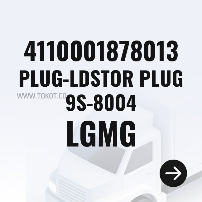 LGMG PLUG-LDSTOR PLUG 9S-8004 4110001878013 - Genuine Mining Truck Part